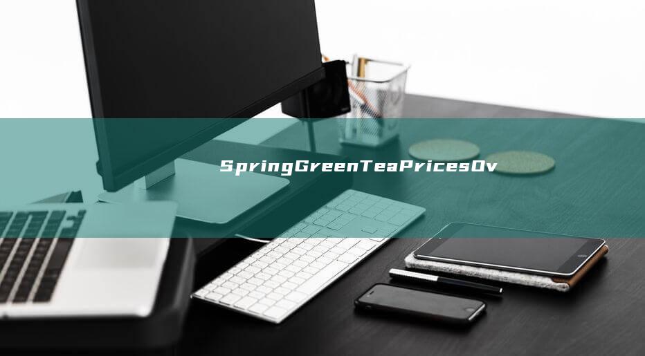 Spring Green Tea Prices Overview